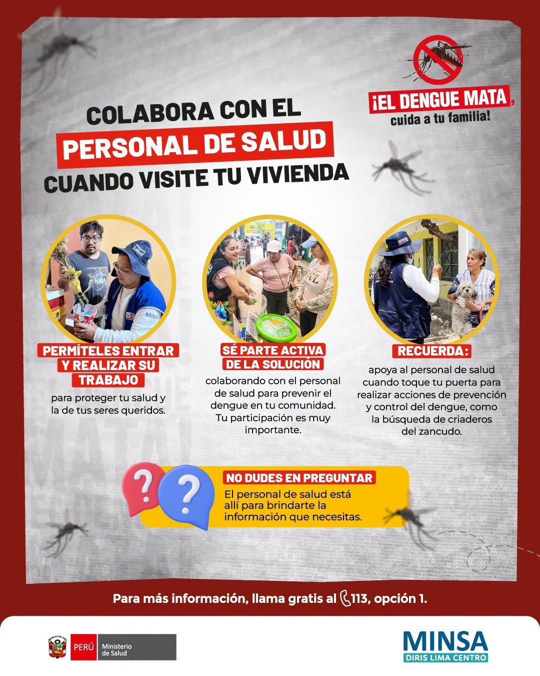 Colabora con el personal de salud cuando visite tu vivienda. Su labor es clave para prevenir el dengue y proteger a tu familia. ¡El dengue mata, no bajemos la guardia!